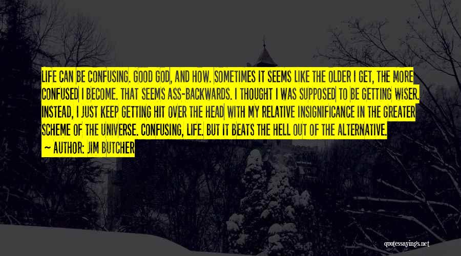 Jim Butcher Quotes: Life Can Be Confusing. Good God, And How. Sometimes It Seems Like The Older I Get, The More Confused I