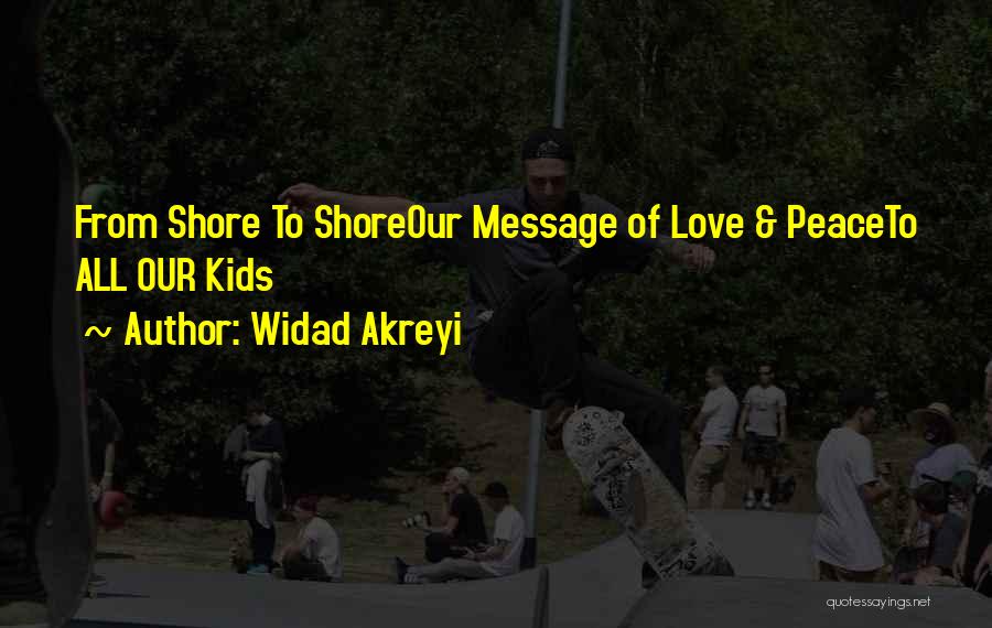 Widad Akreyi Quotes: From Shore To Shoreour Message Of Love & Peaceto All Our Kids