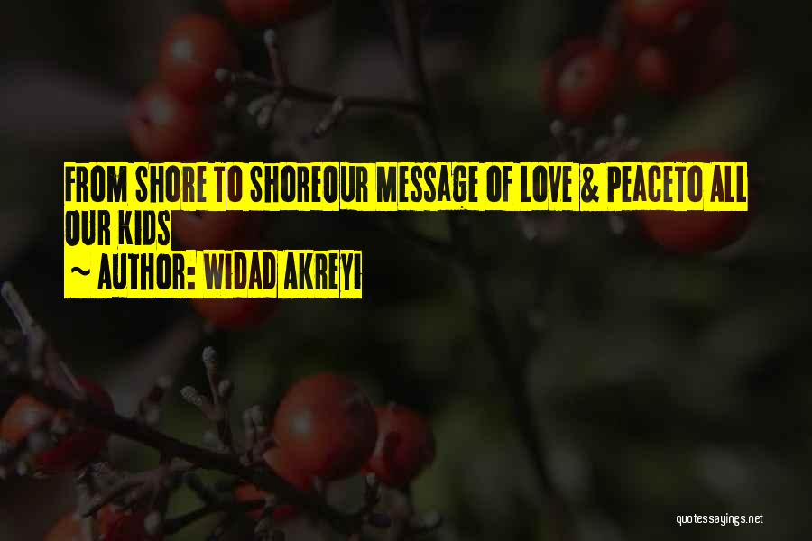 Widad Akreyi Quotes: From Shore To Shoreour Message Of Love & Peaceto All Our Kids