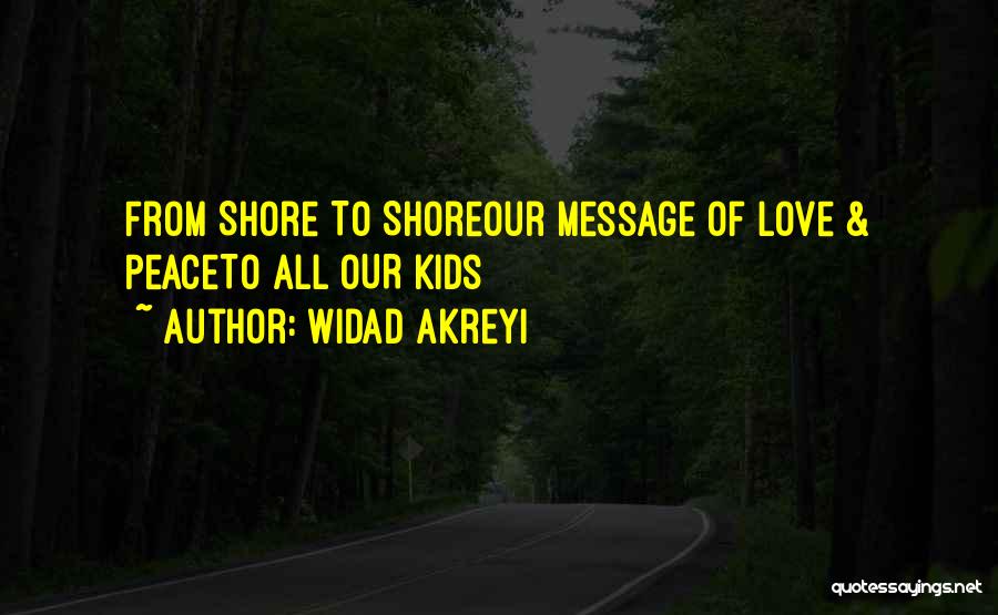 Widad Akreyi Quotes: From Shore To Shoreour Message Of Love & Peaceto All Our Kids