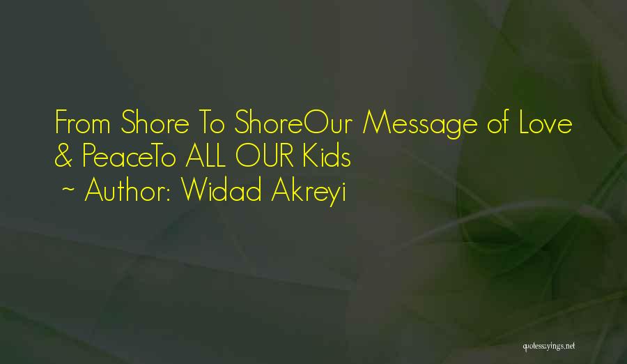 Widad Akreyi Quotes: From Shore To Shoreour Message Of Love & Peaceto All Our Kids