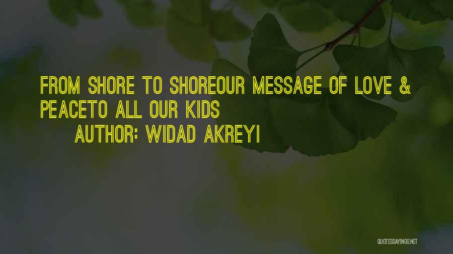 Widad Akreyi Quotes: From Shore To Shoreour Message Of Love & Peaceto All Our Kids