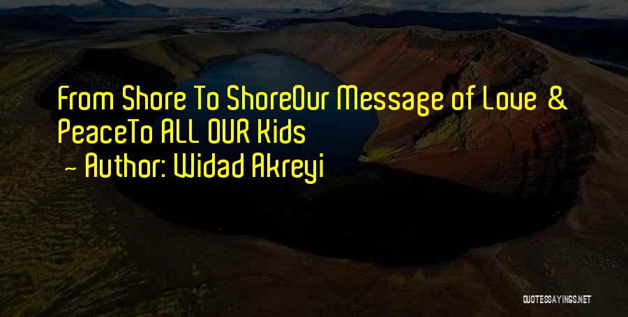 Widad Akreyi Quotes: From Shore To Shoreour Message Of Love & Peaceto All Our Kids