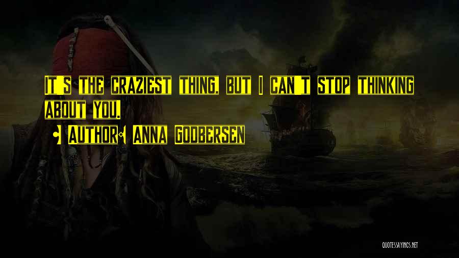 Anna Godbersen Quotes: It's The Craziest Thing, But I Can't Stop Thinking About You.