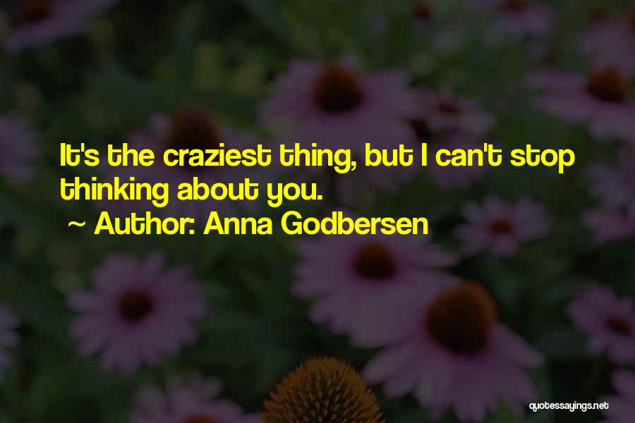 Anna Godbersen Quotes: It's The Craziest Thing, But I Can't Stop Thinking About You.