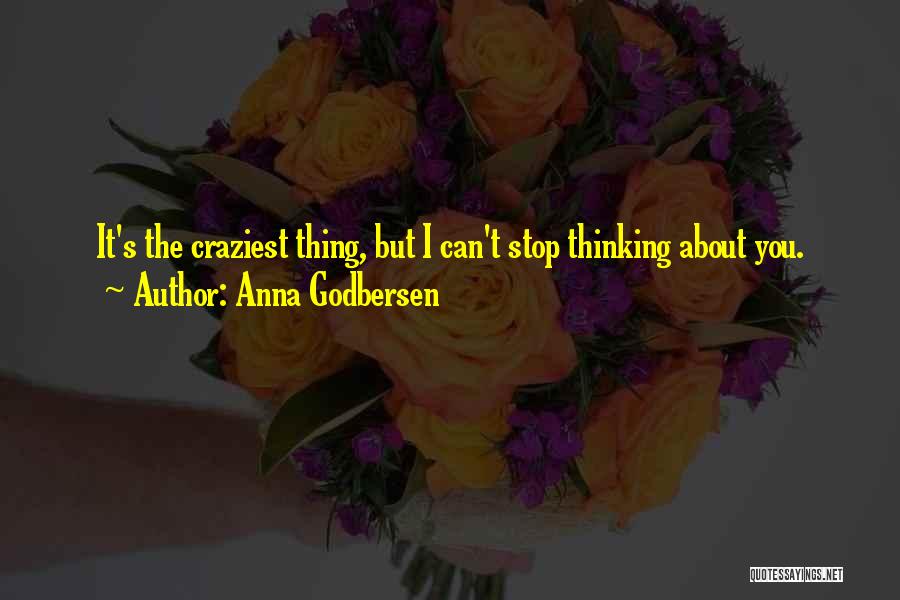 Anna Godbersen Quotes: It's The Craziest Thing, But I Can't Stop Thinking About You.