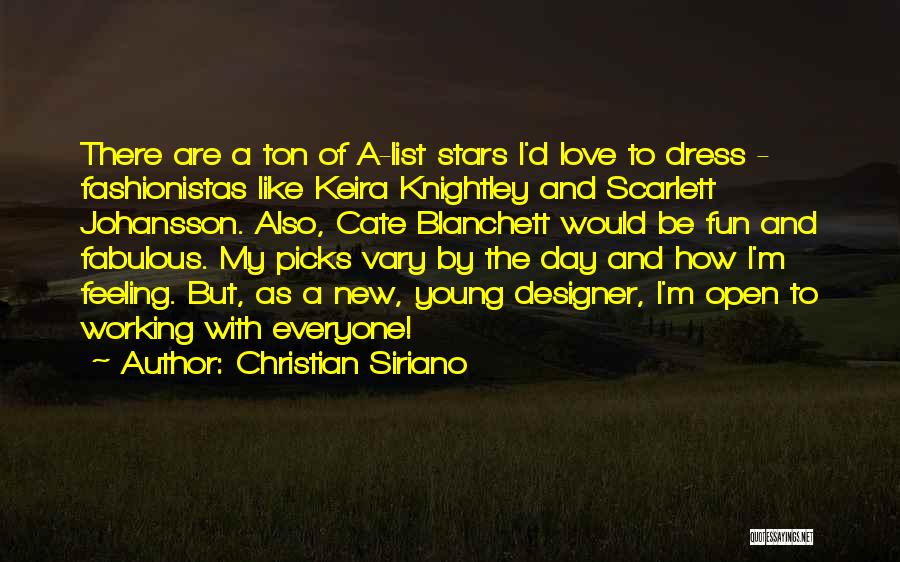 Christian Siriano Quotes: There Are A Ton Of A-list Stars I'd Love To Dress - Fashionistas Like Keira Knightley And Scarlett Johansson. Also,