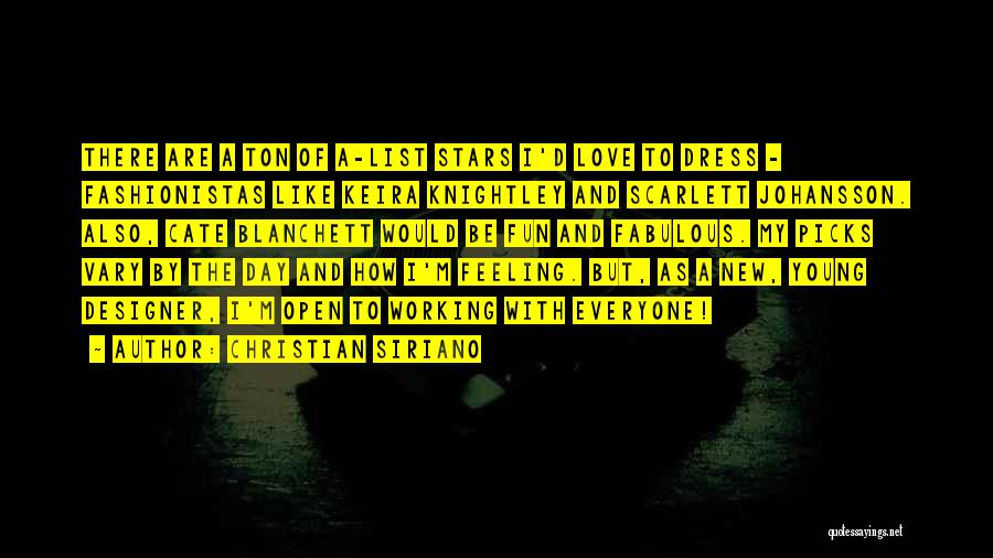 Christian Siriano Quotes: There Are A Ton Of A-list Stars I'd Love To Dress - Fashionistas Like Keira Knightley And Scarlett Johansson. Also,