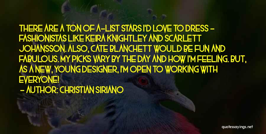 Christian Siriano Quotes: There Are A Ton Of A-list Stars I'd Love To Dress - Fashionistas Like Keira Knightley And Scarlett Johansson. Also,