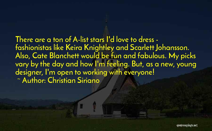 Christian Siriano Quotes: There Are A Ton Of A-list Stars I'd Love To Dress - Fashionistas Like Keira Knightley And Scarlett Johansson. Also,