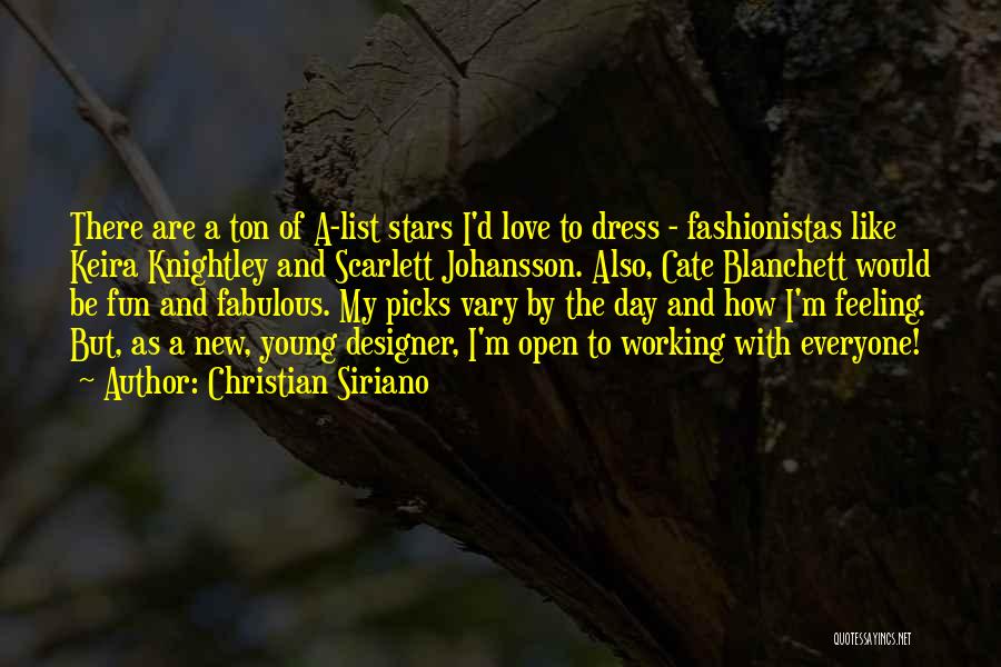 Christian Siriano Quotes: There Are A Ton Of A-list Stars I'd Love To Dress - Fashionistas Like Keira Knightley And Scarlett Johansson. Also,