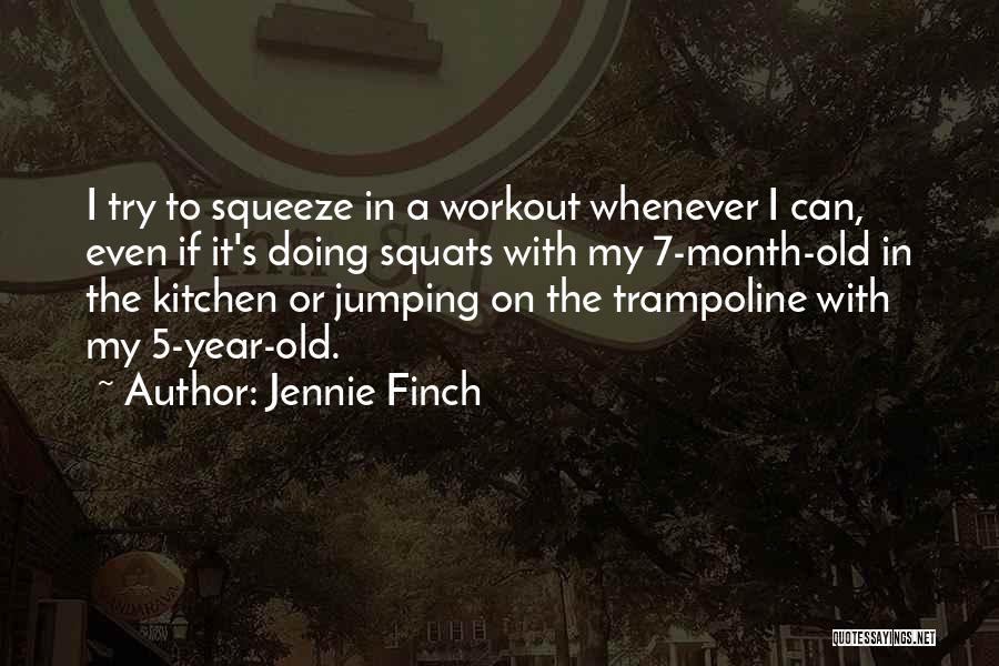 Jennie Finch Quotes: I Try To Squeeze In A Workout Whenever I Can, Even If It's Doing Squats With My 7-month-old In The