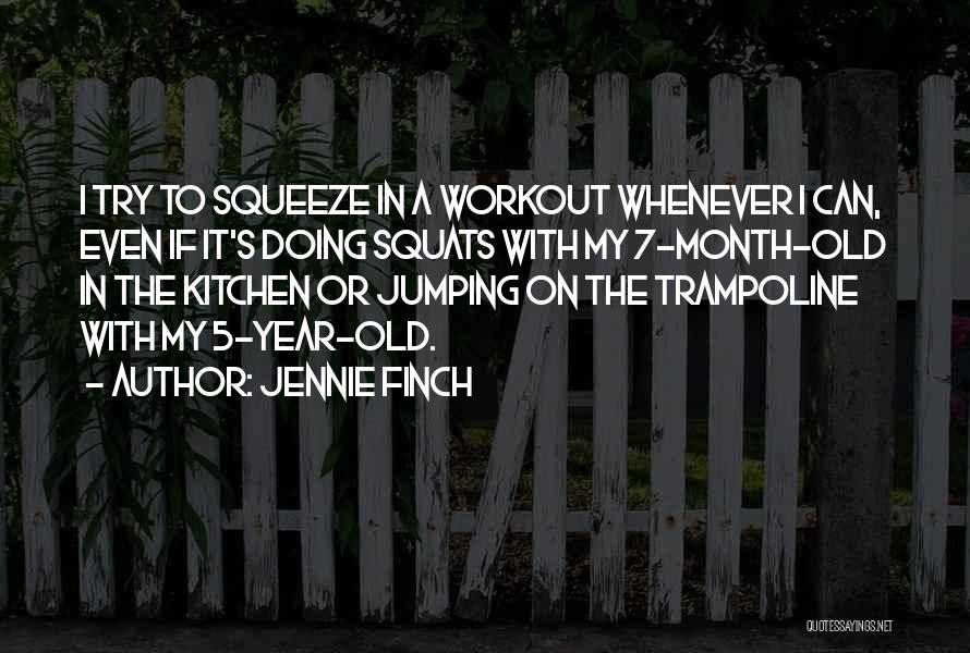 Jennie Finch Quotes: I Try To Squeeze In A Workout Whenever I Can, Even If It's Doing Squats With My 7-month-old In The