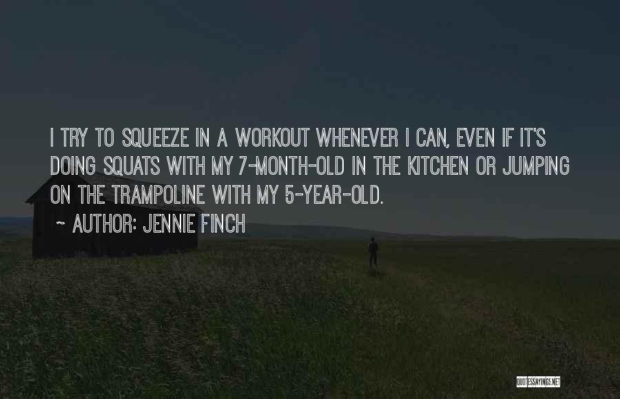 Jennie Finch Quotes: I Try To Squeeze In A Workout Whenever I Can, Even If It's Doing Squats With My 7-month-old In The