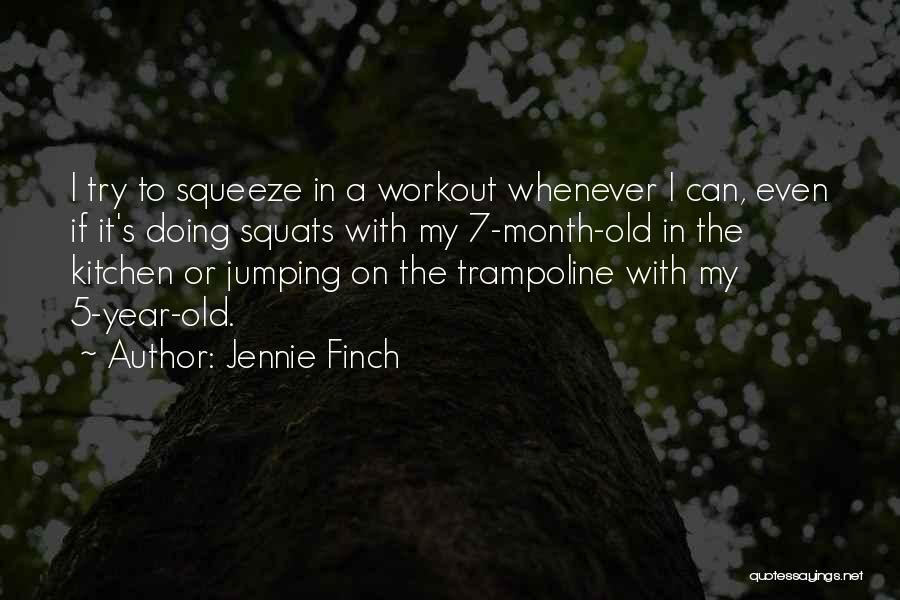 Jennie Finch Quotes: I Try To Squeeze In A Workout Whenever I Can, Even If It's Doing Squats With My 7-month-old In The