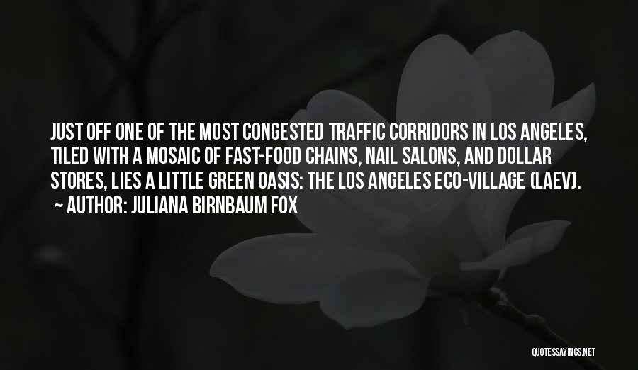 Juliana Birnbaum Fox Quotes: Just Off One Of The Most Congested Traffic Corridors In Los Angeles, Tiled With A Mosaic Of Fast-food Chains, Nail