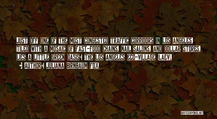 Juliana Birnbaum Fox Quotes: Just Off One Of The Most Congested Traffic Corridors In Los Angeles, Tiled With A Mosaic Of Fast-food Chains, Nail
