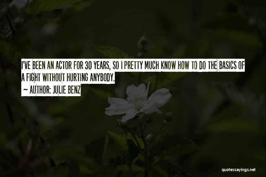 Julie Benz Quotes: I've Been An Actor For 30 Years, So I Pretty Much Know How To Do The Basics Of A Fight