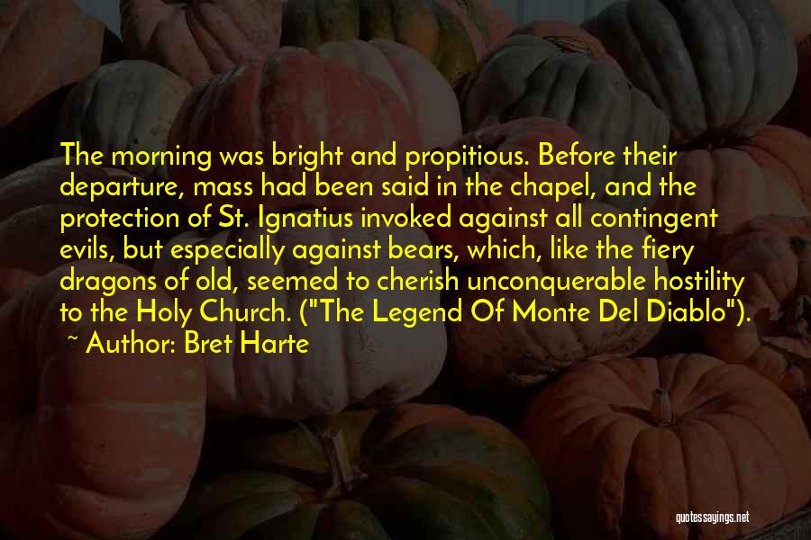 Bret Harte Quotes: The Morning Was Bright And Propitious. Before Their Departure, Mass Had Been Said In The Chapel, And The Protection Of