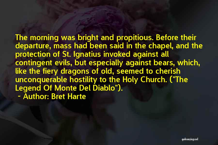 Bret Harte Quotes: The Morning Was Bright And Propitious. Before Their Departure, Mass Had Been Said In The Chapel, And The Protection Of