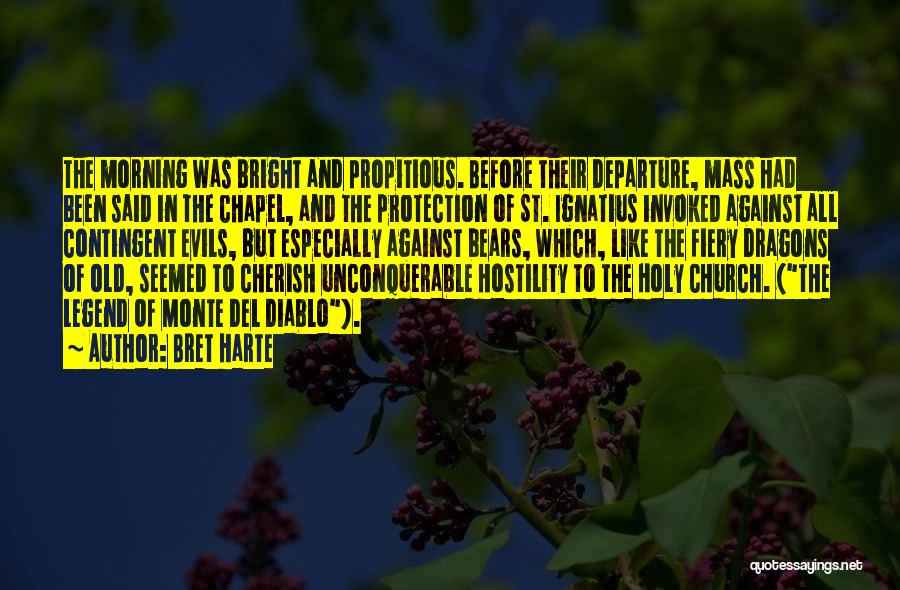 Bret Harte Quotes: The Morning Was Bright And Propitious. Before Their Departure, Mass Had Been Said In The Chapel, And The Protection Of