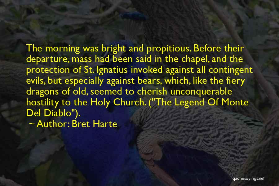 Bret Harte Quotes: The Morning Was Bright And Propitious. Before Their Departure, Mass Had Been Said In The Chapel, And The Protection Of