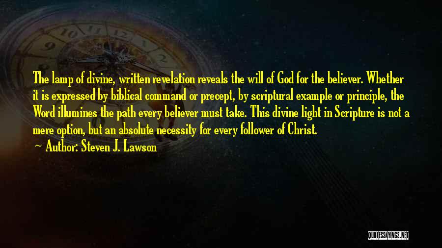 Steven J. Lawson Quotes: The Lamp Of Divine, Written Revelation Reveals The Will Of God For The Believer. Whether It Is Expressed By Biblical