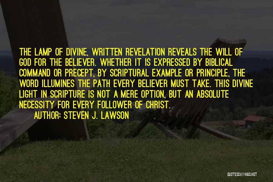 Steven J. Lawson Quotes: The Lamp Of Divine, Written Revelation Reveals The Will Of God For The Believer. Whether It Is Expressed By Biblical