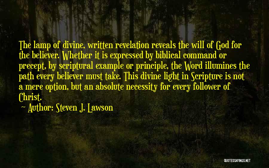 Steven J. Lawson Quotes: The Lamp Of Divine, Written Revelation Reveals The Will Of God For The Believer. Whether It Is Expressed By Biblical