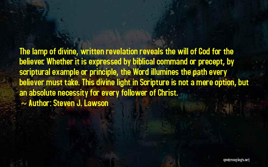 Steven J. Lawson Quotes: The Lamp Of Divine, Written Revelation Reveals The Will Of God For The Believer. Whether It Is Expressed By Biblical