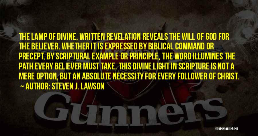 Steven J. Lawson Quotes: The Lamp Of Divine, Written Revelation Reveals The Will Of God For The Believer. Whether It Is Expressed By Biblical