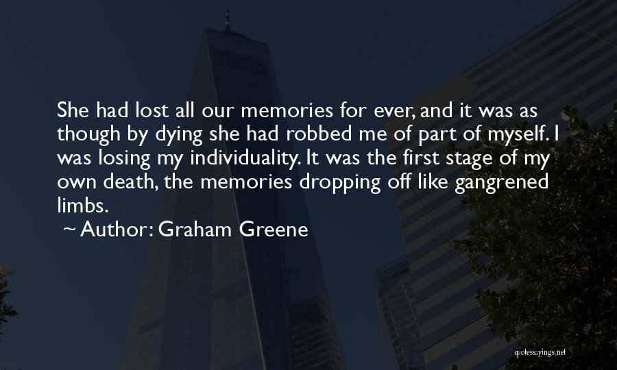 Graham Greene Quotes: She Had Lost All Our Memories For Ever, And It Was As Though By Dying She Had Robbed Me Of