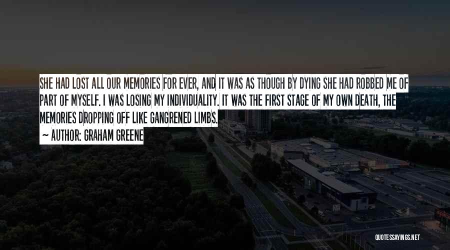 Graham Greene Quotes: She Had Lost All Our Memories For Ever, And It Was As Though By Dying She Had Robbed Me Of