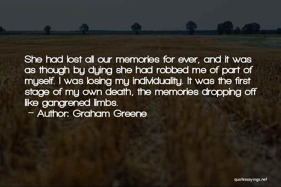 Graham Greene Quotes: She Had Lost All Our Memories For Ever, And It Was As Though By Dying She Had Robbed Me Of