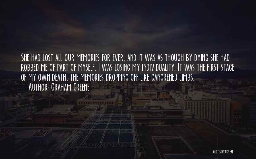 Graham Greene Quotes: She Had Lost All Our Memories For Ever, And It Was As Though By Dying She Had Robbed Me Of