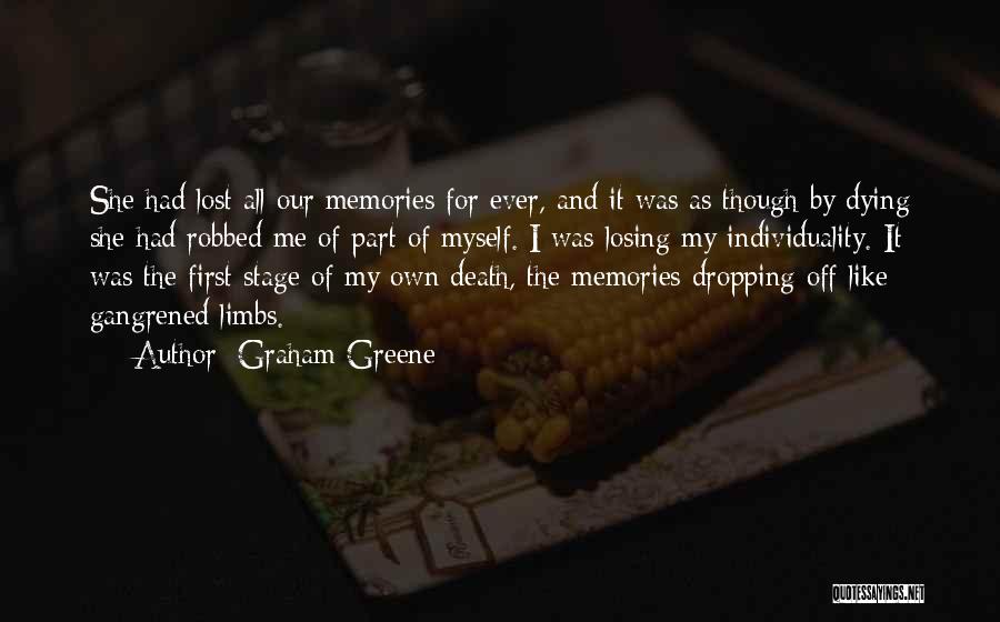 Graham Greene Quotes: She Had Lost All Our Memories For Ever, And It Was As Though By Dying She Had Robbed Me Of