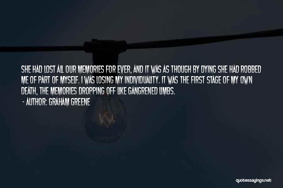 Graham Greene Quotes: She Had Lost All Our Memories For Ever, And It Was As Though By Dying She Had Robbed Me Of
