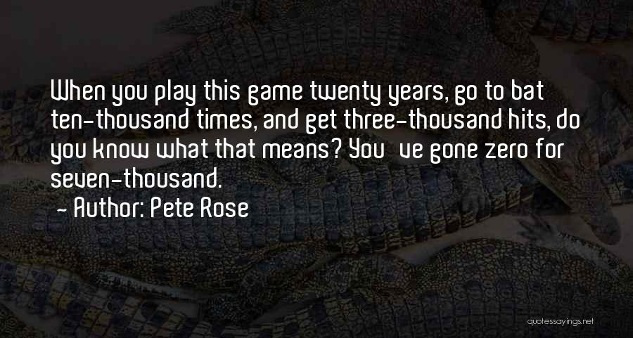 Pete Rose Quotes: When You Play This Game Twenty Years, Go To Bat Ten-thousand Times, And Get Three-thousand Hits, Do You Know What