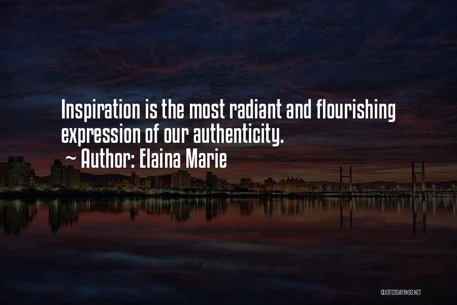 Elaina Marie Quotes: Inspiration Is The Most Radiant And Flourishing Expression Of Our Authenticity.