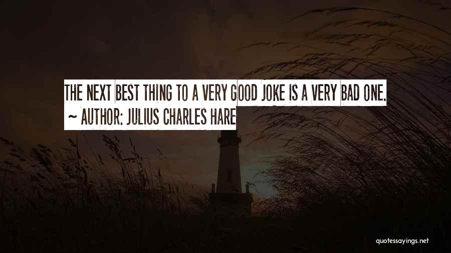 Julius Charles Hare Quotes: The Next Best Thing To A Very Good Joke Is A Very Bad One.