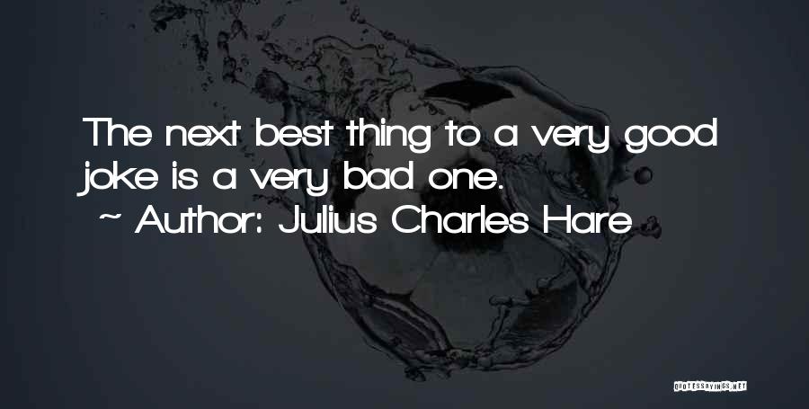 Julius Charles Hare Quotes: The Next Best Thing To A Very Good Joke Is A Very Bad One.