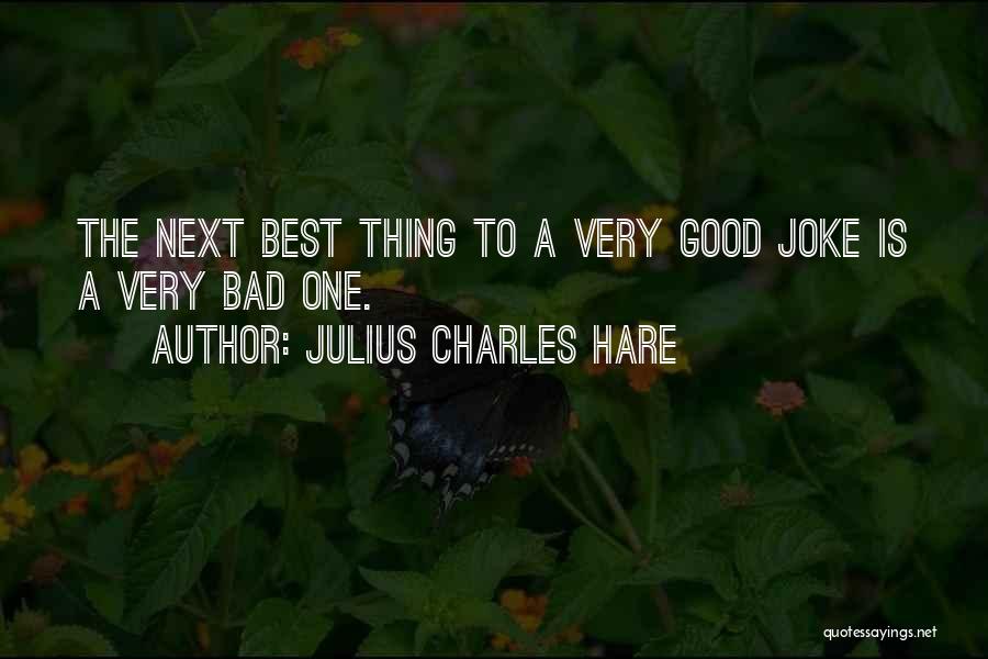 Julius Charles Hare Quotes: The Next Best Thing To A Very Good Joke Is A Very Bad One.