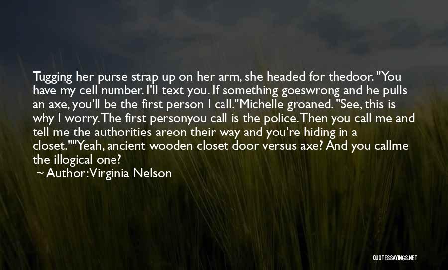 Virginia Nelson Quotes: Tugging Her Purse Strap Up On Her Arm, She Headed For Thedoor. You Have My Cell Number. I'll Text You.