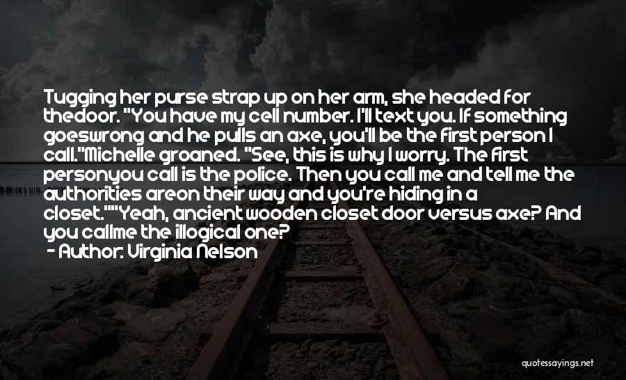 Virginia Nelson Quotes: Tugging Her Purse Strap Up On Her Arm, She Headed For Thedoor. You Have My Cell Number. I'll Text You.