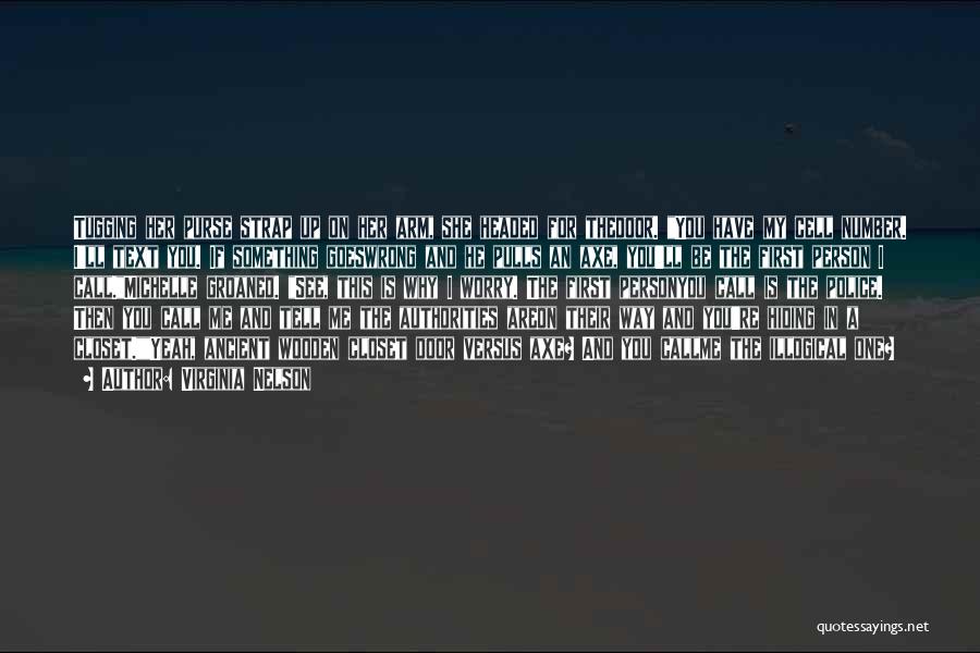 Virginia Nelson Quotes: Tugging Her Purse Strap Up On Her Arm, She Headed For Thedoor. You Have My Cell Number. I'll Text You.