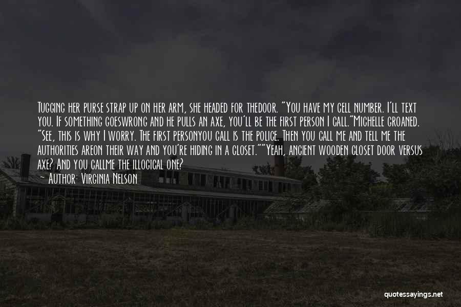 Virginia Nelson Quotes: Tugging Her Purse Strap Up On Her Arm, She Headed For Thedoor. You Have My Cell Number. I'll Text You.