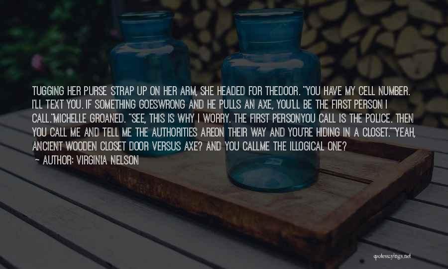 Virginia Nelson Quotes: Tugging Her Purse Strap Up On Her Arm, She Headed For Thedoor. You Have My Cell Number. I'll Text You.