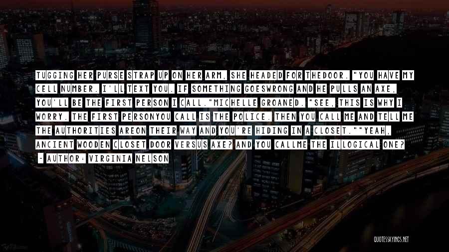 Virginia Nelson Quotes: Tugging Her Purse Strap Up On Her Arm, She Headed For Thedoor. You Have My Cell Number. I'll Text You.