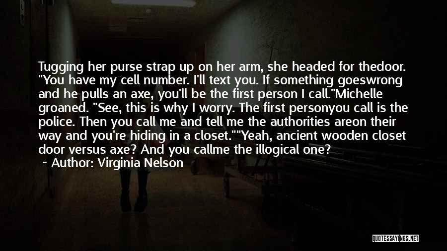 Virginia Nelson Quotes: Tugging Her Purse Strap Up On Her Arm, She Headed For Thedoor. You Have My Cell Number. I'll Text You.