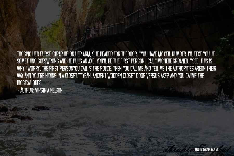 Virginia Nelson Quotes: Tugging Her Purse Strap Up On Her Arm, She Headed For Thedoor. You Have My Cell Number. I'll Text You.